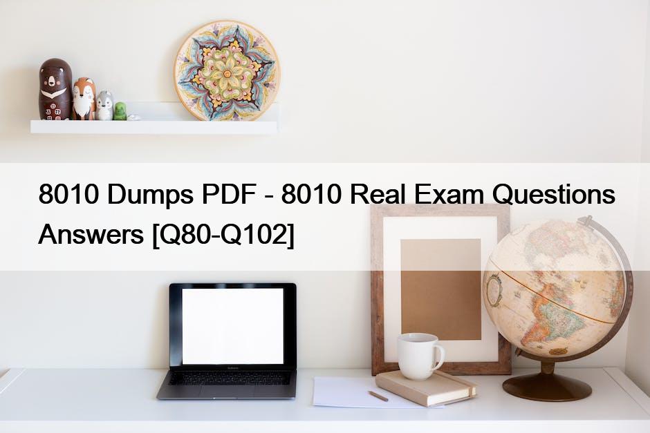 8010 Dumps PDF – 8010 Real Exam Questions Answers [Q80-Q102]