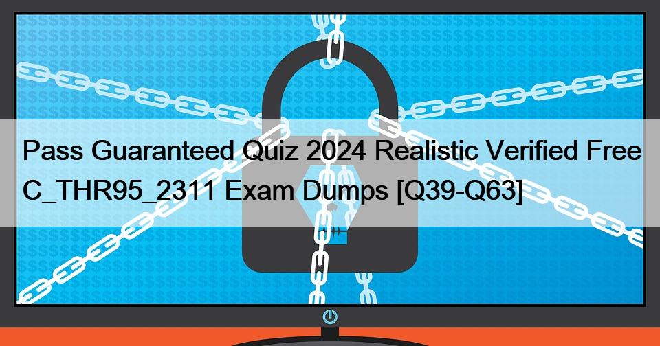 Pass Guaranteed Quiz 2024 Realistic Verified Free C_THR95_2311 Exam Dumps [Q39-Q63]