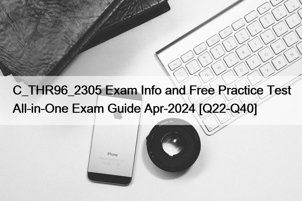 C_THR96_2305 Exam Info and Free Practice Test All-in-One Exam Guide Apr-2024 [Q22-Q40]