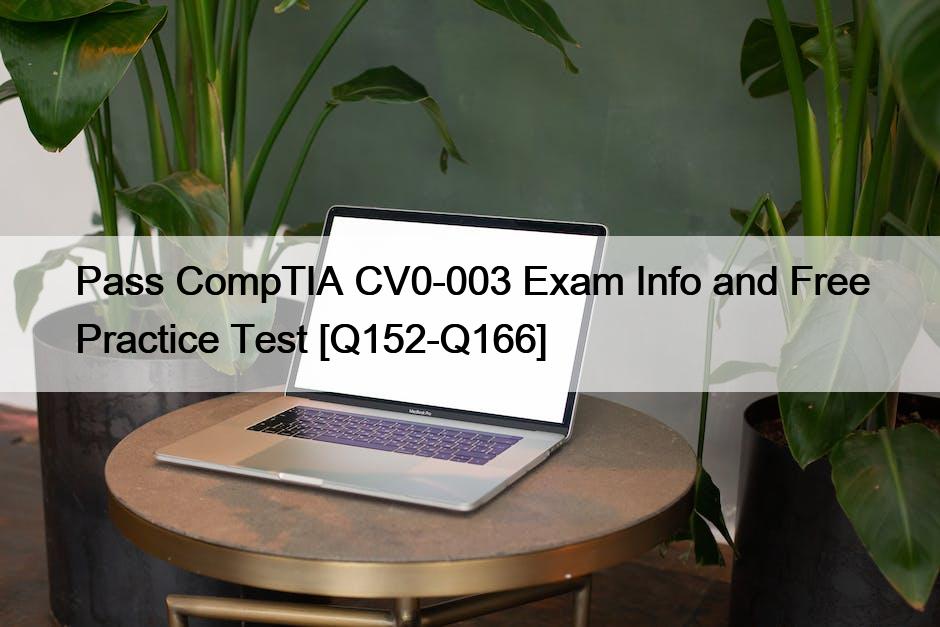 Pass CompTIA CV0-003 Exam Info and Free Practice Test [Q152-Q166]