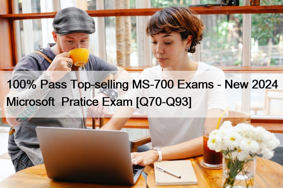 100% Pass Top-selling MS-700 Exams – New 2024 Microsoft  Pratice Exam [Q70-Q93]