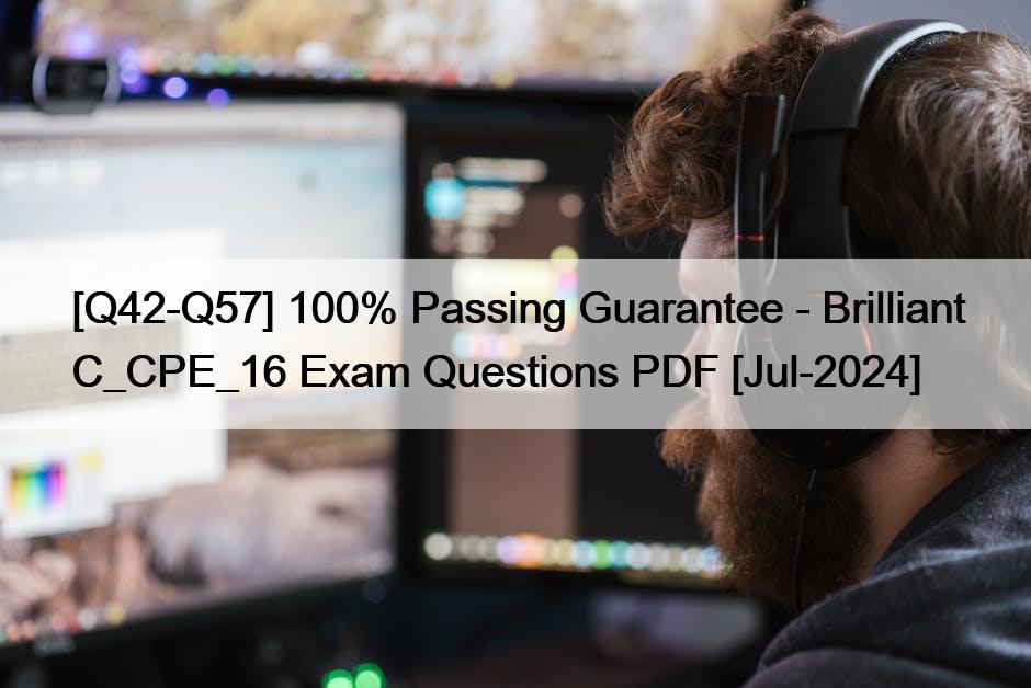 [Q42-Q57] 100% Passing Guarantee – Brilliant C_CPE_16 Exam Questions PDF [Jul-2024]