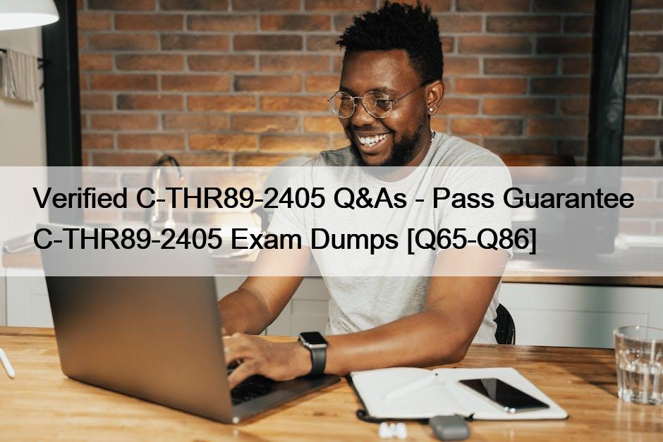 Verified C-THR89-2405 Q&As – Pass Guarantee C-THR89-2405 Exam Dumps [Q65-Q86]