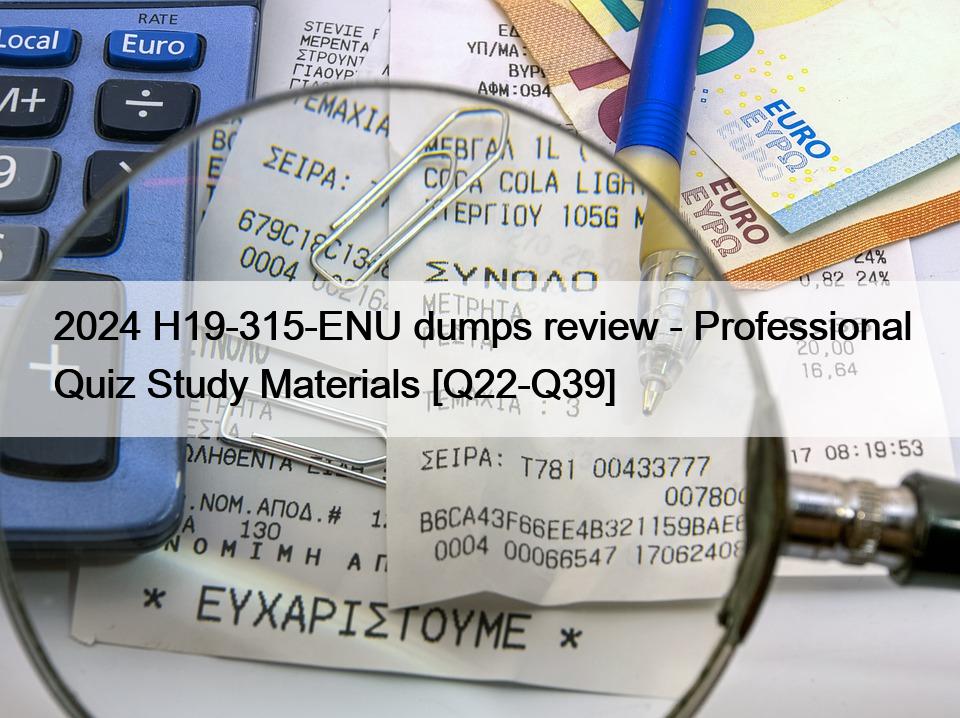 2024 H19-315-ENU dumps review – Professional Quiz Study Materials [Q22-Q39]