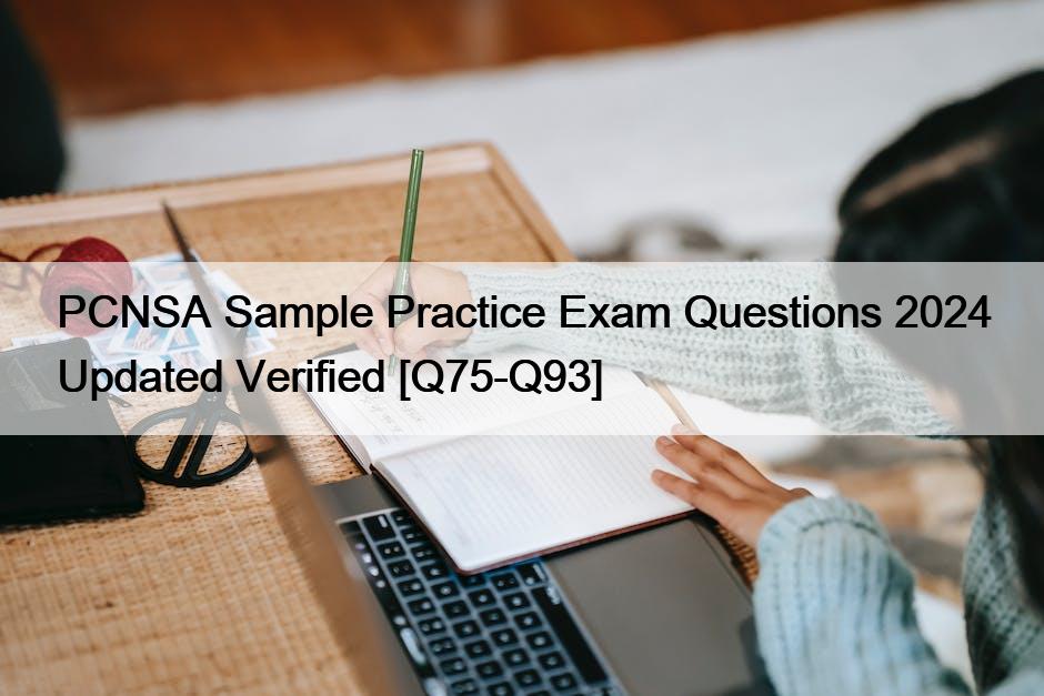 PCNSA Sample Practice Exam Questions 2024 Updated Verified [Q75-Q93]