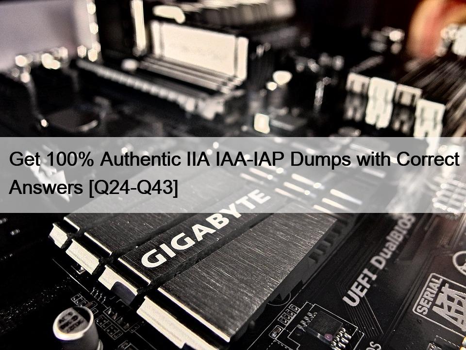 Get 100% Authentic IIA IAA-IAP Dumps with Correct Answers [Q24-Q43]