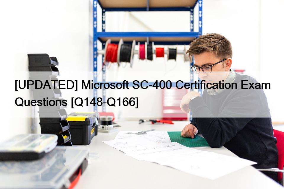 [UPDATED] Microsoft SC-400 Certification Exam Questions [Q148-Q166]