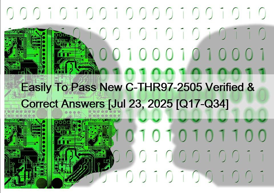 Easily To Pass New C-THR97-2505 Verified & Correct Answers [Jul 23, 2025 [Q17-Q34]