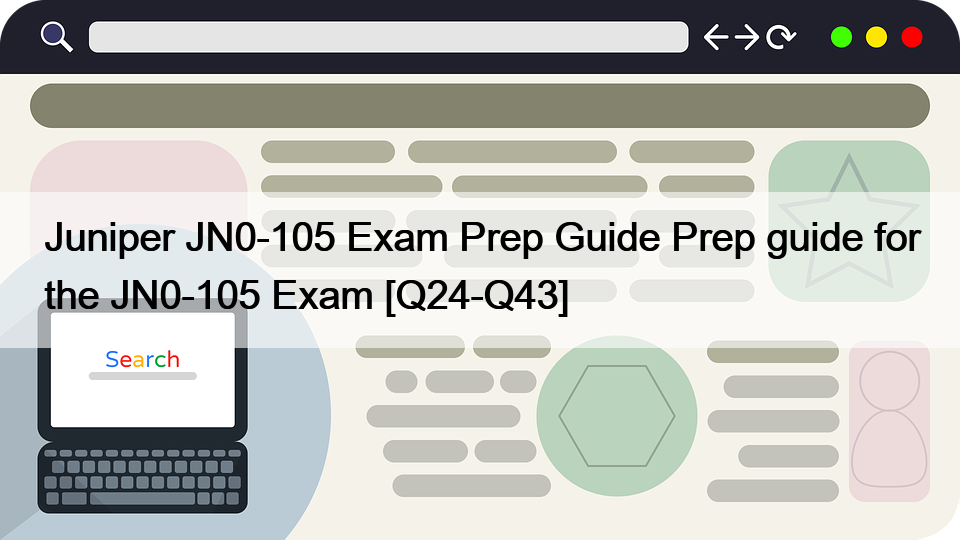 Juniper JN0-105 Exam Prep Guide Prep guide for the JN0-105 Exam [Q24-Q43]