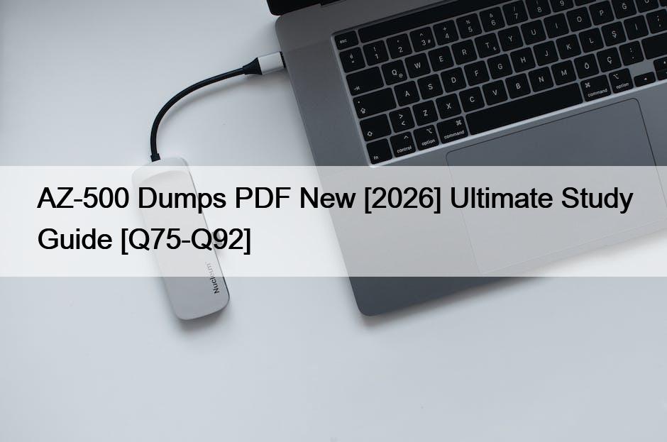 AZ-500 Dumps PDF New [2026] Ultimate Study Guide [Q75-Q92]