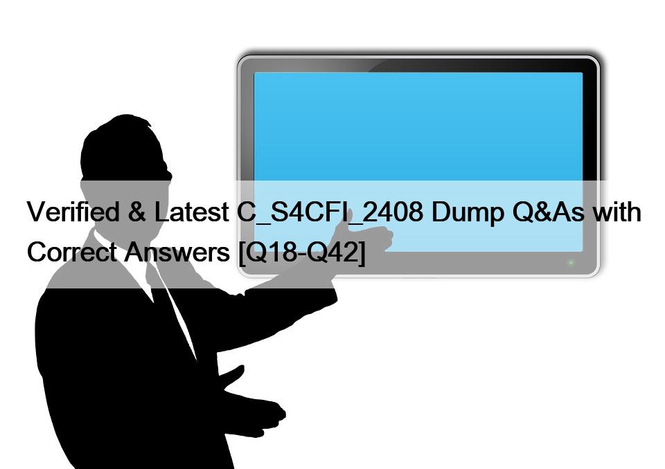 Verified & Latest C_S4CFI_2408 Dump Q&As with Correct Answers [Q18-Q42]
