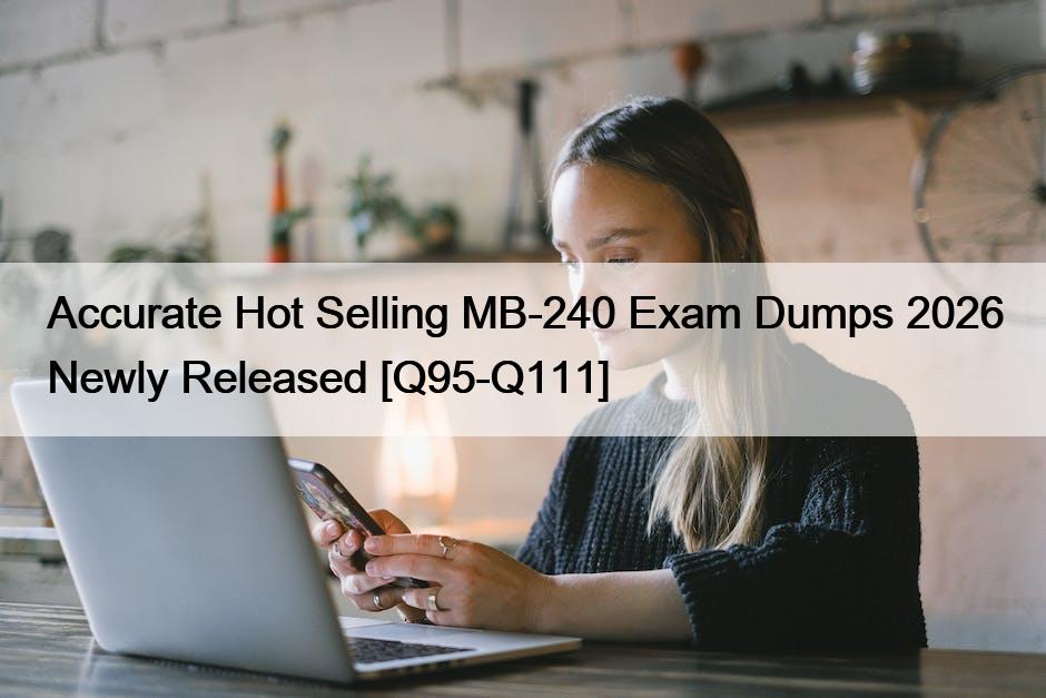 Accurate Hot Selling MB-240 Exam Dumps 2026 Newly Released [Q95-Q111]