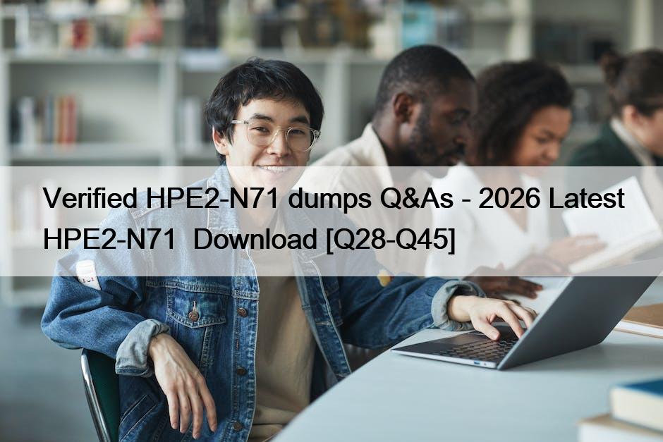 Verified HPE2-N71 dumps Q&As – 2026 Latest HPE2-N71  Download [Q28-Q45]