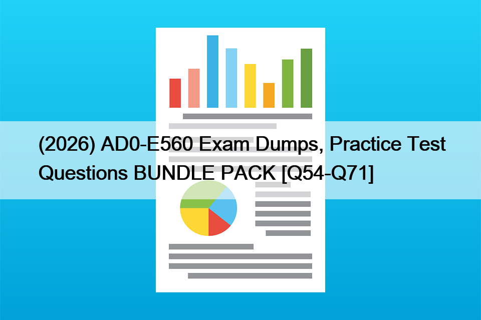 (2026) AD0-E560 Exam Dumps, Practice Test Questions BUNDLE PACK [Q54-Q71]