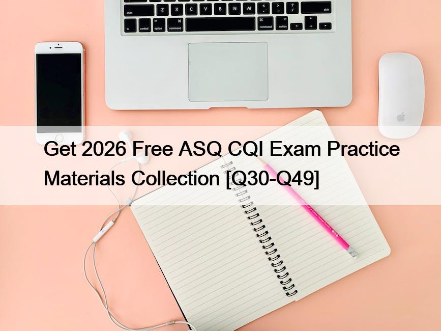 Get 2026 Free ASQ CQI Exam Practice Materials Collection [Q30-Q49]