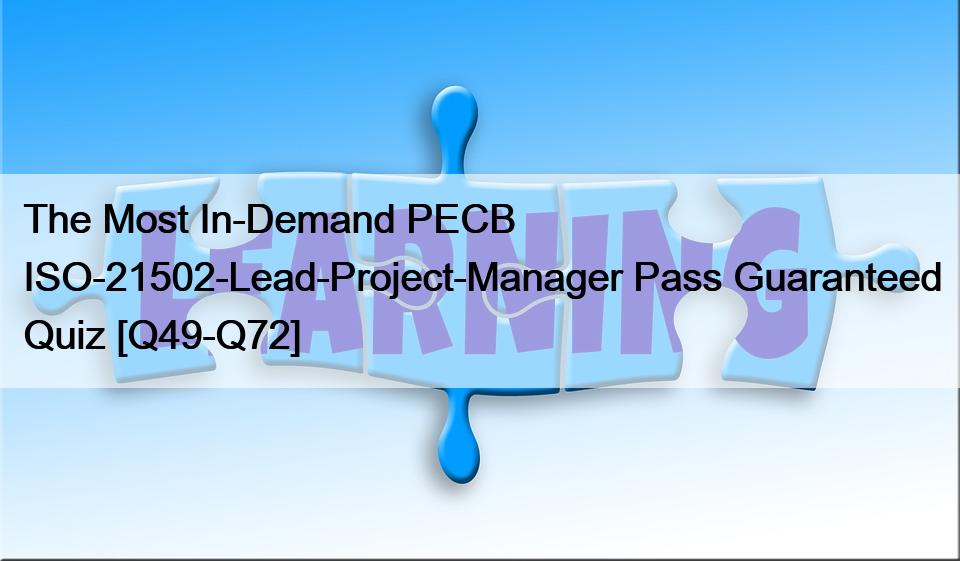 The Most In-Demand PECB ISO-21502-Lead-Project-Manager Pass Guaranteed Quiz [Q49-Q72]
