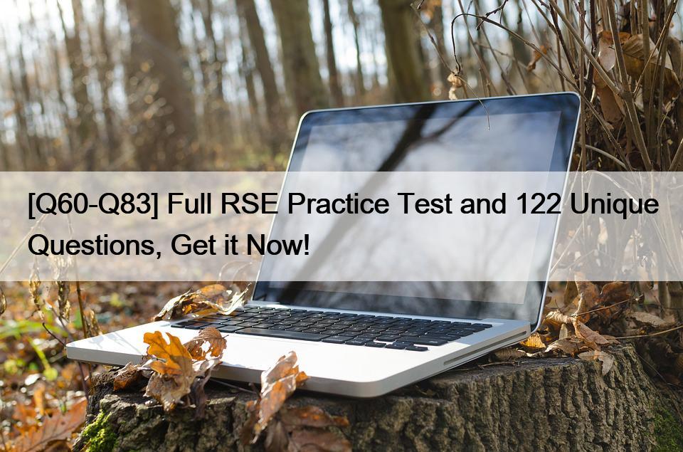 [Q60-Q83] Full RSE Practice Test and 122 Unique Questions, Get it Now!